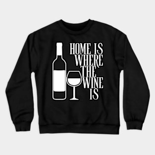 Home Is Where The Wine Is Crewneck Sweatshirt